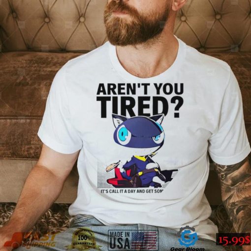 Aren’t You Tired It’s Call It a day and get some Sleep art shirt