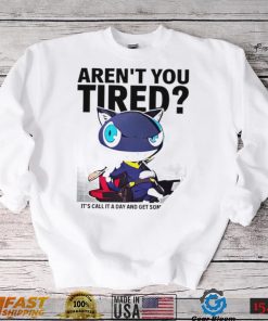 Aren’t You Tired It’s Call It a day and get some Sleep art shirt