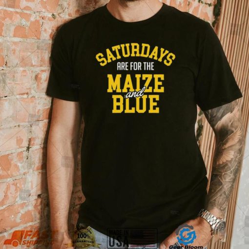 Michigan Wolverines Saturdays Are For The Maize And Blue shirt