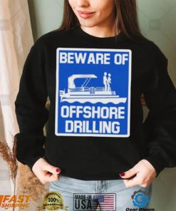 Beware Of Offshore Drilling Shirt