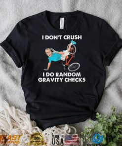 Biden Falling Off I Don’t Crush Random Gravity Checks T Shirt