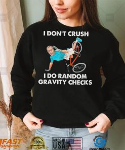 Biden Falling Off I Don’t Crush Random Gravity Checks T Shirt