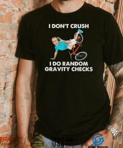 Biden Falling Off I Don’t Crush Random Gravity Checks T Shirt