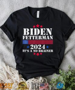 Biden Fetterman 2024 It’s a No Brainer Political Biden Unisex T Shirt