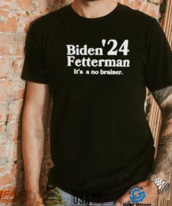 Biden Fetterman Its A No Brainer 2024 Shirt