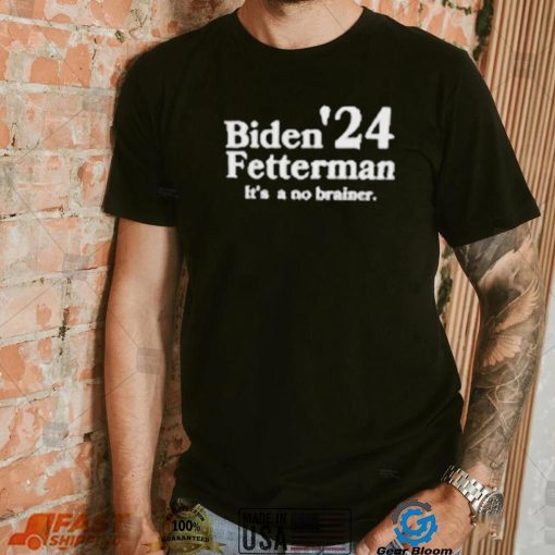 Biden Fetterman Its A No Brainer 2024 Shirt