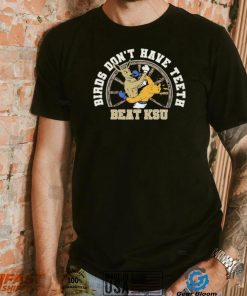 Birds Don’t Have Teeth Beat Ksu Shirt