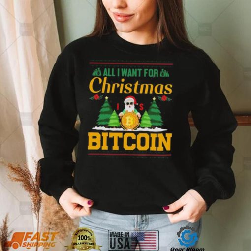 Bitcoin All I Want For Christmas Bitcoin Ugly Christmas 2022 Shirt