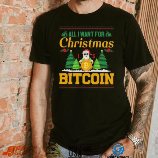 Bitcoin All I Want For Christmas Bitcoin Ugly Christmas 2022 Shirt