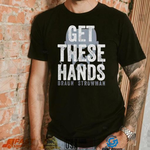 Braun Strowman get these hands T Shirt