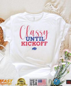 Buffalo Bills Classy Until Kickoff Shirt