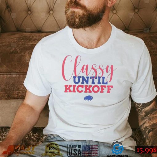 Buffalo Bills Classy Until Kickoff Shirt