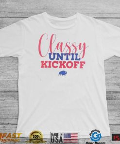 Buffalo Bills Classy Until Kickoff Shirt