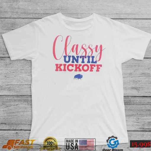 Buffalo Bills Classy Until Kickoff Shirt