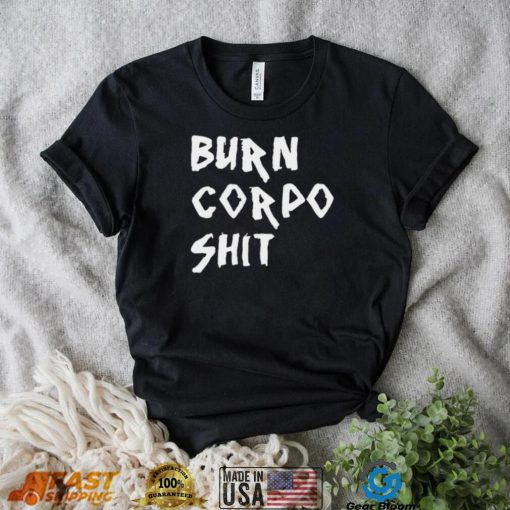 Burn Corpo Shit logo Shirt