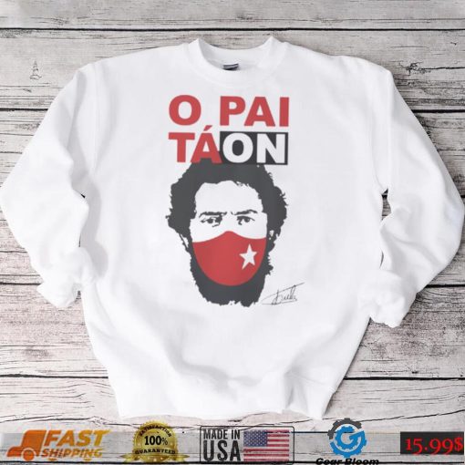 Camiseta Lula Presidente O Pai Tá On Lula T Shirt