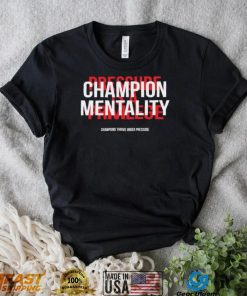 Champion mentality champions thrive under pressure t shirt