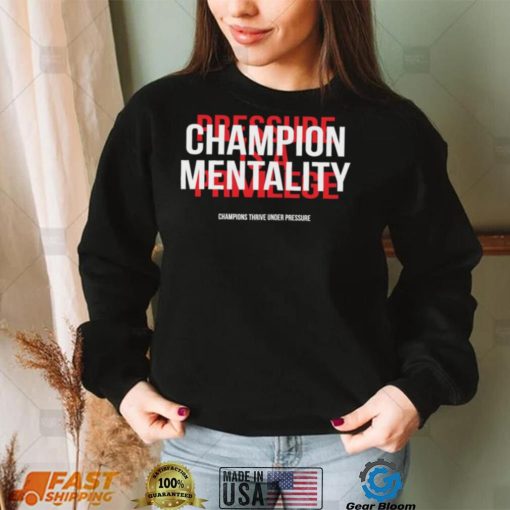 Champion mentality champions thrive under pressure t shirt