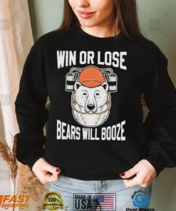 Chicago Bears Win Or Lose Bears Will Booze Shirt