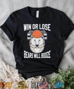 Chicago Bears Win Or Lose Bears Will Booze Shirt