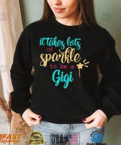 It takes Lots Of Sparkle To Be A Gigi Shirt