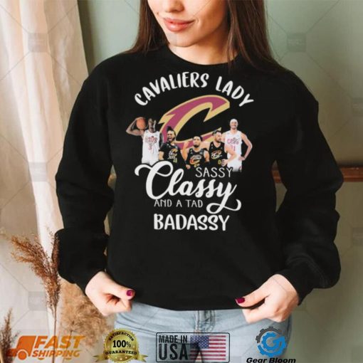 Cleveland Cavaliers Lady Sassy Classy And A Tad Badassy Signatures Shirt