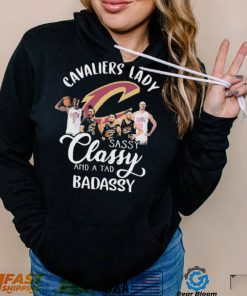 Cleveland Cavaliers Lady Sassy Classy And A Tad Badassy Signatures Shirt