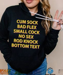 Cum sock bad flex small cock no sex rod knock bottom text t shirt