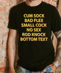 Cum sock bad flex small cock no sex rod knock bottom text t shirt