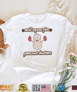 Cute Will Squat For Peanut Butter Shirt