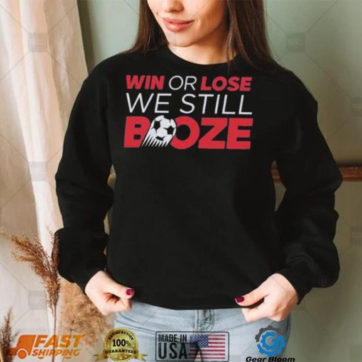 Win Or Lose We Still Booze USA Soccer Shirt