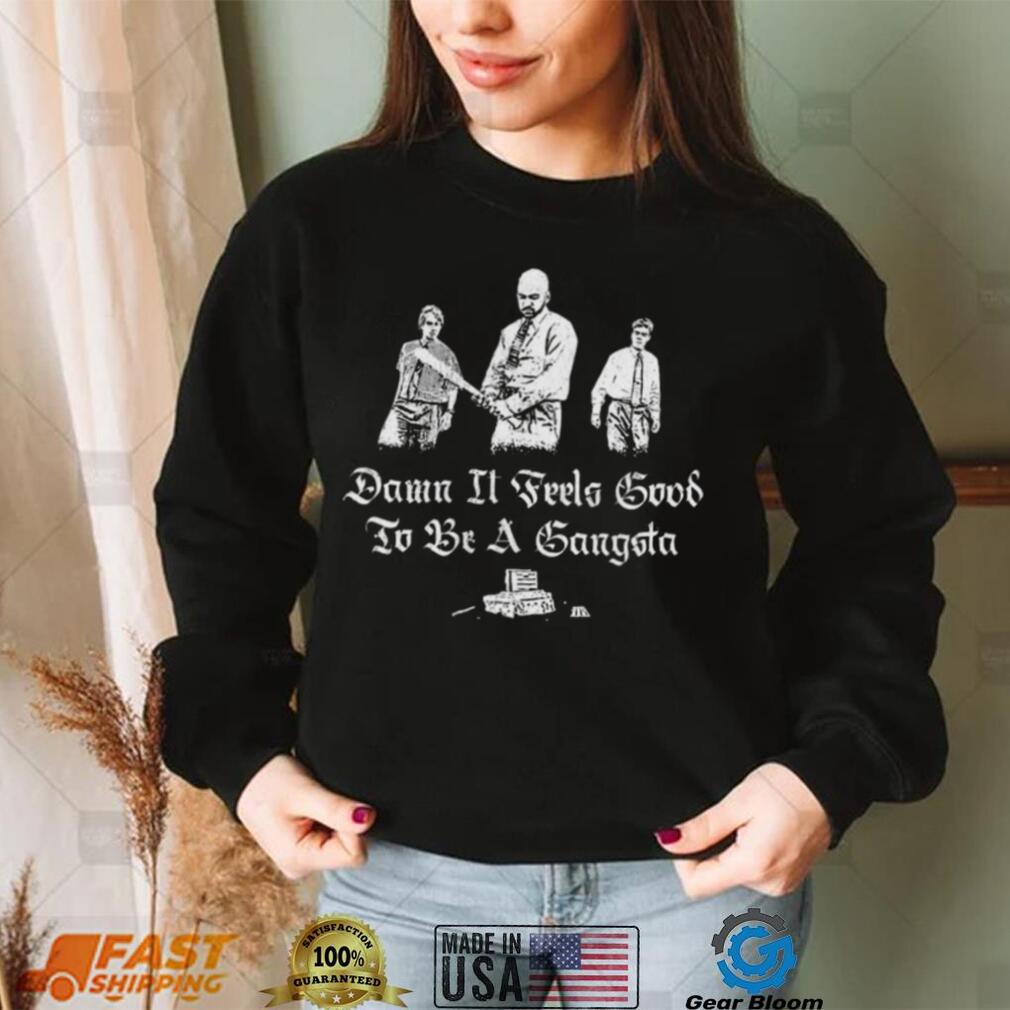 Damn It Feels Good To Be A Gangsta Office Space 2022 Shirt Damn It Feels Good To Be A Gangsta Office Space 2022 Shirt