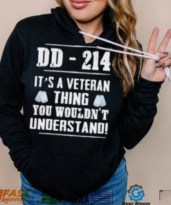 Dd 214 It’s A Veteran Thing You Wouldn’t Understand Shirt