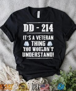 Dd 214 It’s A Veteran Thing You Wouldn’t Understand Shirt