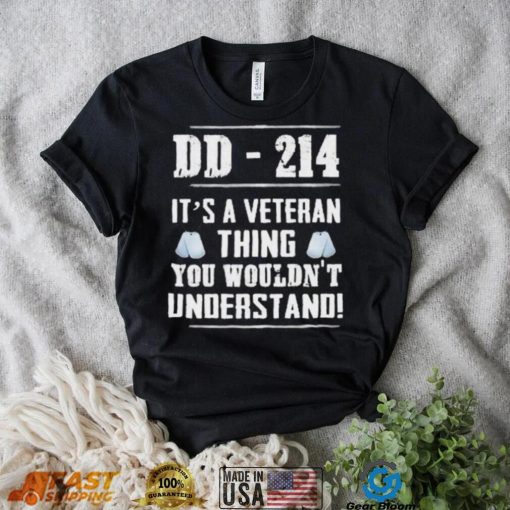 Dd 214 It’s A Veteran Thing You Wouldn’t Understand Shirt