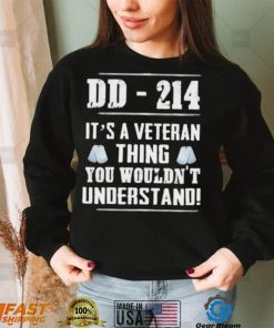 Dd 214 It’s A Veteran Thing You Wouldn’t Understand Shirt