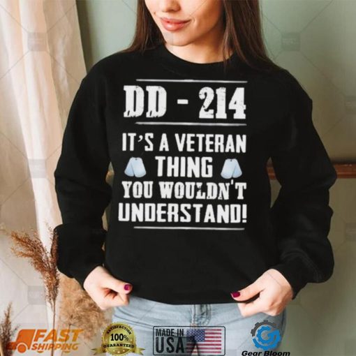 Dd 214 It’s A Veteran Thing You Wouldn’t Understand Shirt