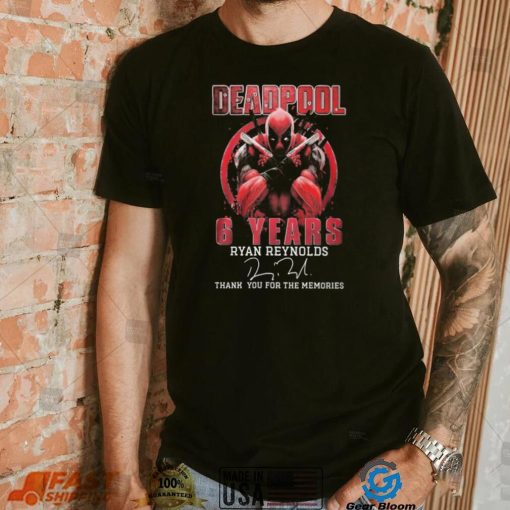 Deadpool 6 Years Ryan Reynolds Thank You For The Memories Signature Shirt