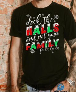 Deck The Halls And Not Your Family Funny Christmas Shirt