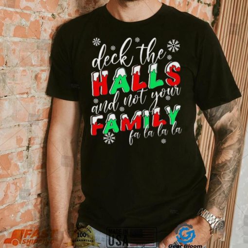 Deck The Halls And Not Your Family Funny Christmas Shirt