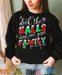 Deck The Halls And Not Your Family Funny Christmas Shirt