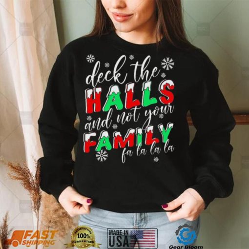 Deck The Halls And Not Your Family Funny Christmas Shirt