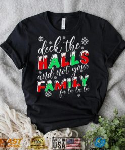 Deck The Halls And Not Your Family Funny Christmas Shirt