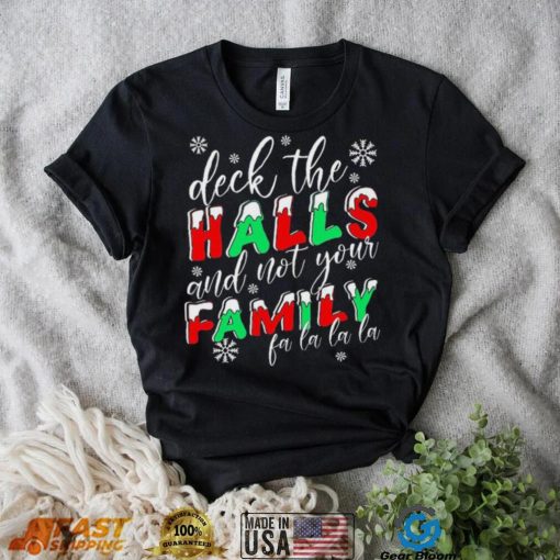 Deck The Halls And Not Your Family Funny Christmas Shirt