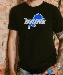 Detroit Lions This Team makes me drink logo shirt