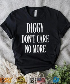 Diggy don’t care no more 2022 shirt