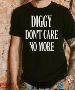 Diggy don’t care no more 2022 shirt