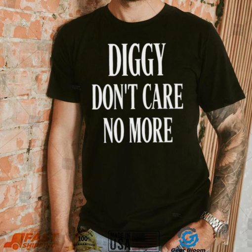 Diggy don’t care no more 2022 shirt