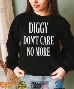 Diggy don’t care no more 2022 shirt