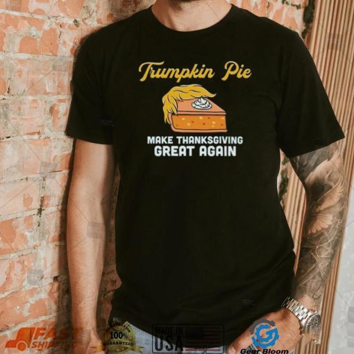 Donald Trump Trumpkin Pie Make Thanksgiving Great Again Shirt